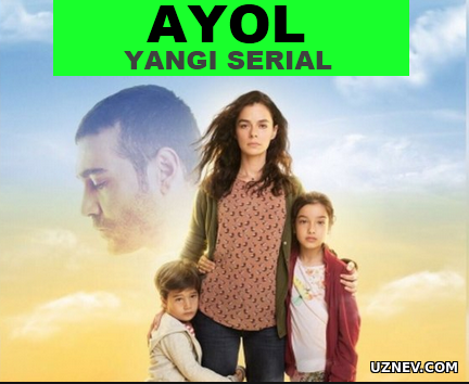 Ayol 1-81-Qism ( turkiya seriali ) uzbek tilida 2018