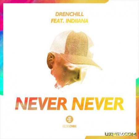 Drenchill ft. Indiiana - Never Never Скачать skachat download yuklab olish
